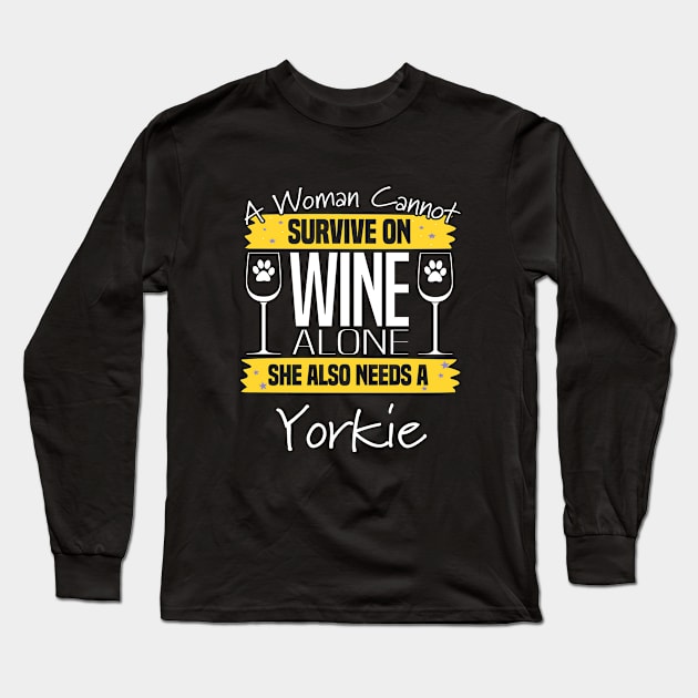 Yorkshire Terrier - A Woman Cannot Survive On Wine Alone Long Sleeve T-Shirt by Kudostees